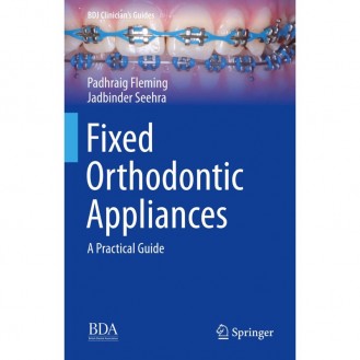 Fixed Orthodontic Appliances: A Practical Guide (BDJ Clinician’s Guides) - Cuốn